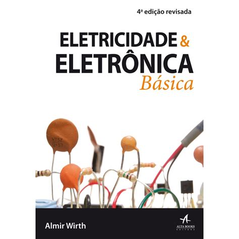 Livro - Eletricidade e Eletrônica Básica - Junior - Alta Books Comprar ...